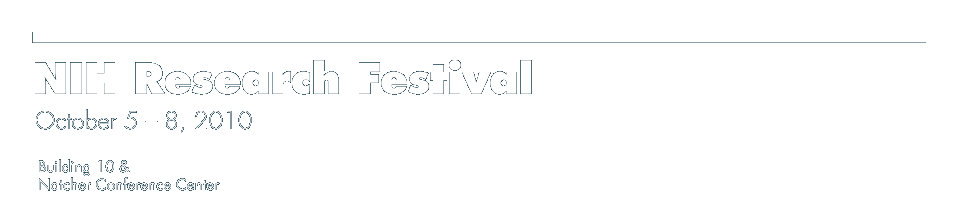 NIH Research Festival. October 5-8, 2010. Building 10 and Natcher Conference Center